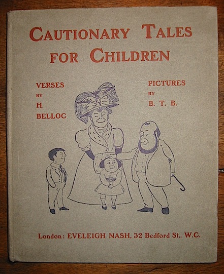 (illustrazioni di Basil Temple Blackwood) Belloc Hillaire Cautionary tales for children. Designed for the admonition of children between the ages of eight and fourteen years. Verses by H. Belloc. Pictures by B.T.B. s.d. (1907) London Eveleigh Nash